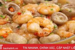Tôm sốt nấm tỏi đậm vị, món ăn tuyệt ngon để bạn đổi bữa trong ngày hè