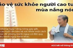 Người cao tuổi nên làm gì để bảo vệ sức khỏe mùa nóng?