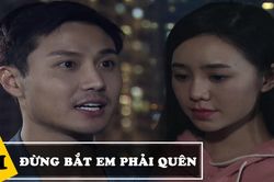'Đừng bắt em phải quên' tập 21, Duy tỏ tình ngọt ngào với Ngọc