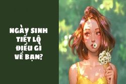 Ngày sinh tiết lộ điều gì về bạn?
