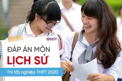 Đáp án tham khảo môn Lịch sử thi tốt nghiệp THPT 2020