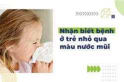 Nhận biết bệnh ở trẻ nhỏ qua màu nước mũi