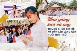 Khai giảng xưa và nay: Những kí ức đẹp đẽ và sâu lắng của tuổi học trò