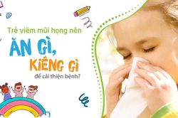 Trẻ viêm mũi họng nên ăn gì, kiêng gì để cải thiện bệnh?