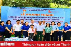 Khánh thành nhà 'Khăn quàng đỏ' cho học sinh có hoàn cảnh khó khăn tại huyện Thạch Thành