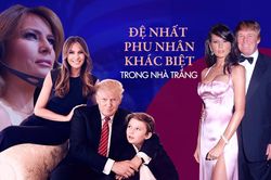 Melania Trump: Đệ nhất phu nhất khác biệt trong Nhà trắng
