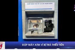 Đập phá máy ATM do bị trả thiếu tiền