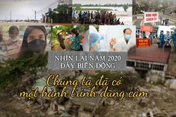 Nhìn lại năm 2020 đầy biến động: Chúng ta đã có một hành trình dũng cảm