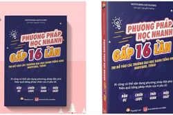 Sách 'Phương pháp học nhanh gấp 16 lần' hé lộ bí quyết học tập hiệu quả