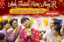 HuyR 'tốc biến' khi Tết về toàn nghe hỏi lương thưởng và bao giờ lấy vợ