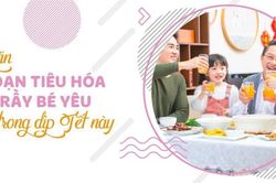 Ngăn rối loạn tiêu hóa quấy rầy bé yêu trong dịp tết này