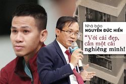Nhà báo Nguyễn Đức Hiển: 'Với cái đẹp, cần một cái nghiêng mình!'