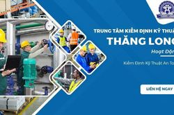 Trung tâm Kiểm định Kỹ thuật Thăng Long đủ điều kiện kiểm định kỹ thuật ATLĐ
