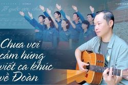 Nhạc sĩ An Hiếu: Chưa vơi cảm hứng viết ca khúc về Đoàn