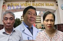Đề nghị truy tố cựu Giám đốc Bệnh viện Bạch Mai cùng đồng phạm
