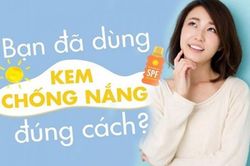 Kem chống nắng cần sử dụng đúng cách