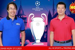 Chung kết Champions League Man City vs Chelsea - Đại chiến bóng đá Anh trên đỉnh châu Âu