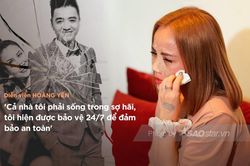 Diễn viên Hoàng Yến: 'Cả nhà tôi phải sống trong sợ hãi, tôi hiện được bảo vệ 24/7 để đảm bảo an toàn'