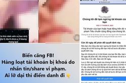 Nghi vấn nhiều tài khoản Facebook bị khóa vĩnh viễn vì share clip nhạy cảm