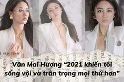 Văn Mai Hương: '2021 khiến tôi sống vội và trân trọng mọi thứ hơn'
