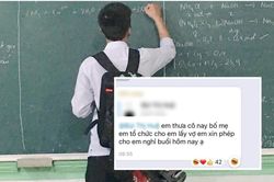 Nam sinh đưa ra lý do xin nghỉ học không thể nào chính đáng hơn khiến cô giáo nhất định đồng ý