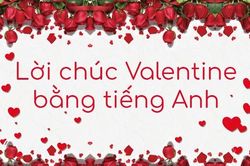 Lời chúc Valentine 2022 bằng tiếng Anh độc đáo và ấn tượng nhất