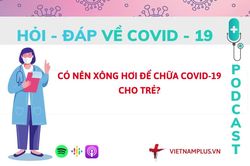 Hỏi đáp COVID-19: Xông hơi có an toàn cho các F0 là trẻ em?