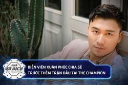 Xuân Phúc nói gì trước trận đấu gay cấn với người anh em thân thiết Hiếu Nguyễn tại The Champion?