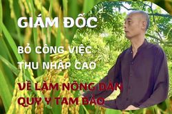 Gương sáng văn hóa: Hưng Yên – Giám đốc bỏ công việc thu nhập cao về làm nông dân, quy y Tam bảo