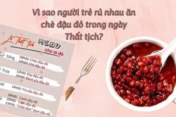 Vì sao người trẻ rủ nhau ăn chè đậu đỏ trong ngày Thất tịch?