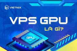 VPS GPU là gì? Thuê VPS có GPU giá rẻ ở đâu tốt nhất?