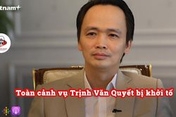 Toàn cảnh vụ ông Trịnh Văn Quyết bị khởi tố