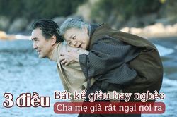 Khi về già có 3 điều cha mẹ rất ngại nói ra