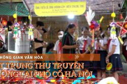 Không gian văn hóa Trung Thu truyền thống tại phố cổ Hà Nội