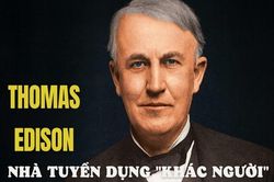 Thomas Edison tuyển dụng nhân tài theo cách lạ: Quan sát ứng viên khi ăn súp, thấu hiểu con người