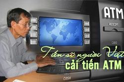 Điều ít biết về tiến sĩ gốc Việt 'thay da đổi thịt' máy ATM