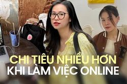 Làm việc online tốn nhiều tiền hơn dân văn phòng vẫn nghĩ