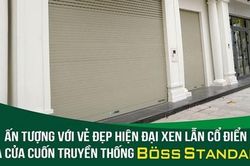 Cửa cuốn truyền thống được yêu thích vì 'tưởng không mới mà mới không tưởng'