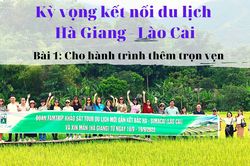 Kỳ vọng kết nối du lịch Hà Giang - Lào Cai