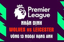 Nhận định trận đấu giữa Wolves vs Leicester, 20h00 ngày 23/10 - vòng 13 Ngoại hạng Anh