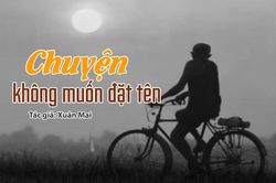 Đọc truyện đêm khuya: Chuyện không muốn đặt tên