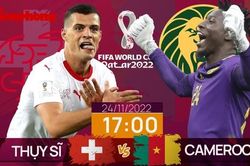 World Cup 2022: Tương quan trước trận Thụy Sỹ - Cameroon, 17 giờ 24/11