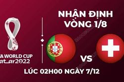 Nhận định trận đấu giữa Bồ Đào Nha vs Thụy Sĩ, 02h00 ngày 7/12 - lịch thi đấu vòng 1/8 World Cup 2022
