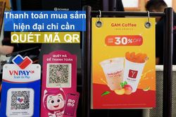 Thanh toán mua sắm hiện đại chỉ cần quét mã QR