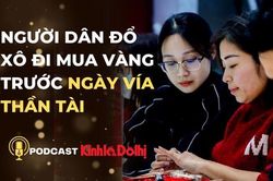 Podcast ngày 30/1: Người dân đổ xô mua vàng trước ngày vía Thần tài