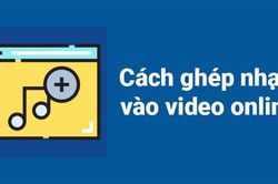 Cách ghép nhạc vào video bằng điện thoại giúp bạn kiếm triệu view