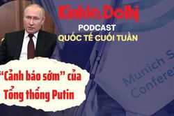 'Cảnh báo sớm' của Tổng thống Putin tại một kỳ Hội nghị An ninh Munich