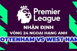 Nhận định trận đấu giữa Tottenham vs West Ham, 23h30 ngày 19/2 - vòng 24 Ngoại hạng Anh