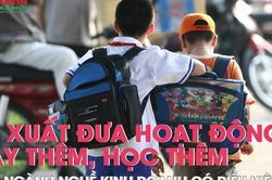 Đề xuất đưa hoạt động dạy thêm, học thêm vào danh mục ngành nghề kinh doanh có điều kiện