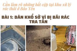 Bài 1: Dân khổ sở vì bị bãi rác tra tấn